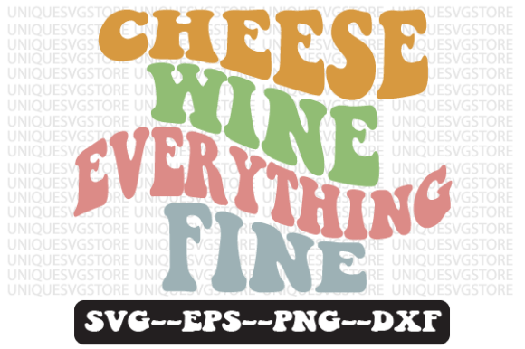 Cheese Wine Everything Fine Retro Svg Review