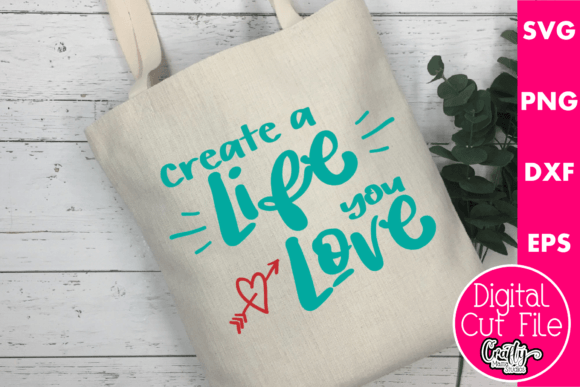 Create a Life You Love Svg, Destiny Quot Graphics and Crafts