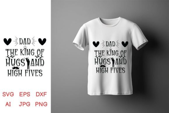 Dad the King of Hugs and High Fives, Dad Graphics for Crafts