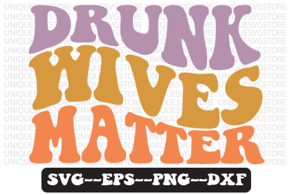 Drunk Wives Matter Quote Retro Svg: Graphics for Crafts & Content