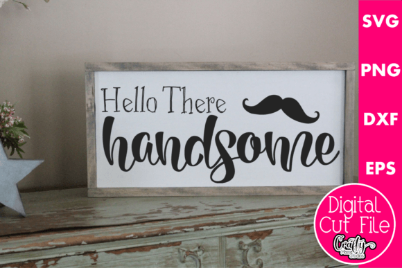 Hello There Handsome Graphics for Crafts and Content