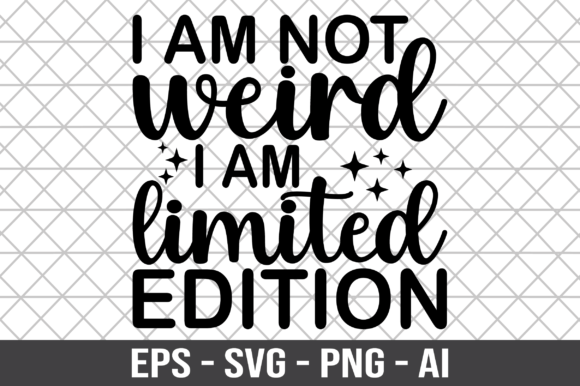 I Am Not Weird I Am Limited Edition SVG Graphics for Crafts
