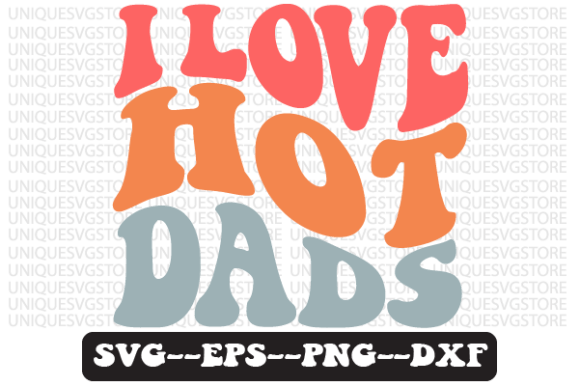 I Love Hot Dads Quote Retro Svg Design for Graphics and Crafts