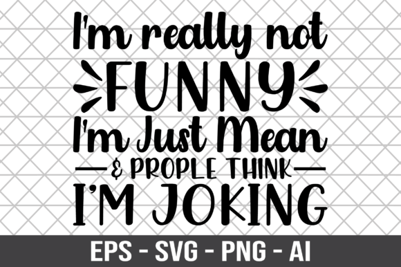 I m Really Not Funny I m Just Mean SVG Graphics for Crafts