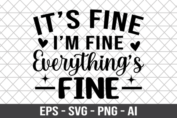 Its Fine I m Fine Everything s Fine SVG for Crafts and Graphics
