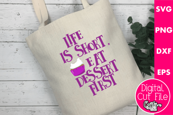 Life is Short Svg, Eat Dessert First Graphics for Crafts