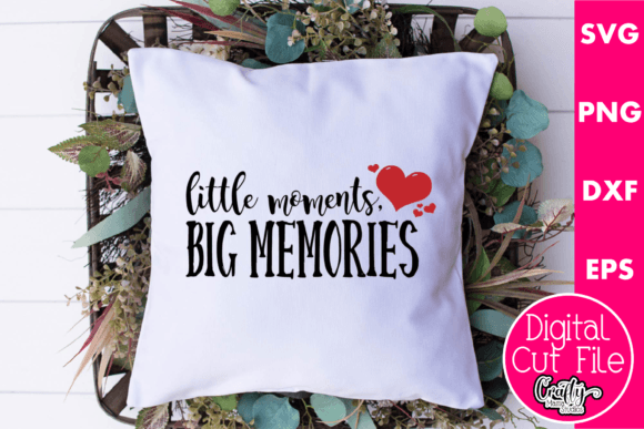 Little Moments Big Memories Graphics for Crafts and Branding