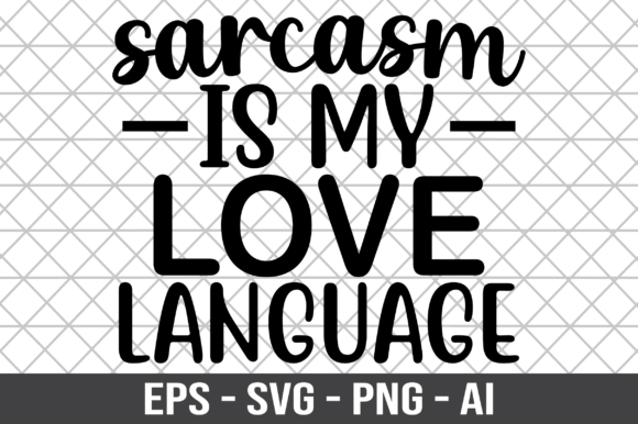 Sarcasm is My Love Language SVG for Graphics and Crafts