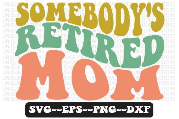 Somebody s Retired Mom Retro Svg Design for Graphics and Crafts