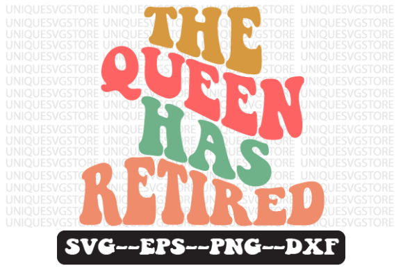 The Queen Has Retired Retro Svg Design for Graphics and Crafts