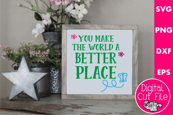 You Make the World a Better Place Graphics for Crafts