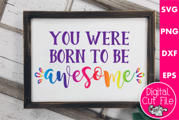 You Were Born to Be Awesome Graphics for Crafts and Branding